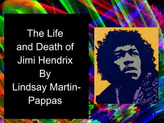 The Life  and Death of  Jimi Hendrix  By  Lindsay Martin-Pappas   