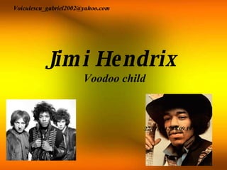 Jimi Hendrix Voodoo child [email_address] 27.11.1942-18.09.1970 