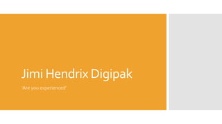 Jimi Hendrix Digipak
‘Are you experienced’
 