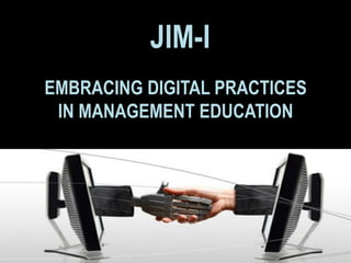 JIM-I
EMBRACING DIGITAL PRACTICES
 IN MANAGEMENT EDUCATION
 