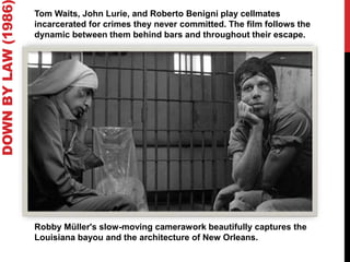 DOWNBYLAW(1986 Tom Waits, John Lurie, and Roberto Benigni play cellmates
incarcerated for crimes they never committed. The film follows the
dynamic between them behind bars and throughout their escape.
Robby Müller's slow-moving camerawork beautifully captures the
Louisiana bayou and the architecture of New Orleans.
 