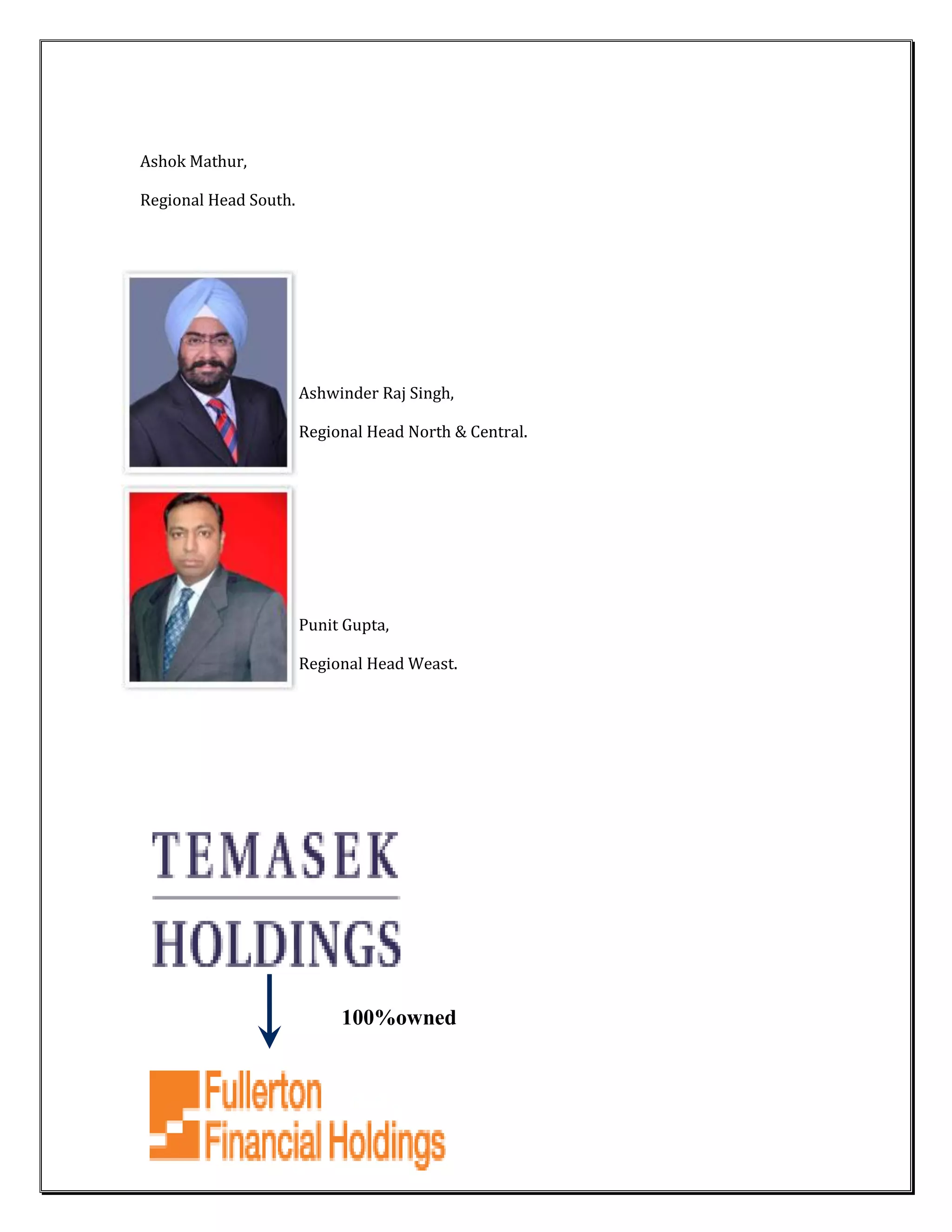 Ashok Mathur,

Regional Head South.




                       Ashwinder Raj Singh,

                       Regional Head North & Central.




                       Punit Gupta,

                       Regional Head Weast.




                            100%owned
 