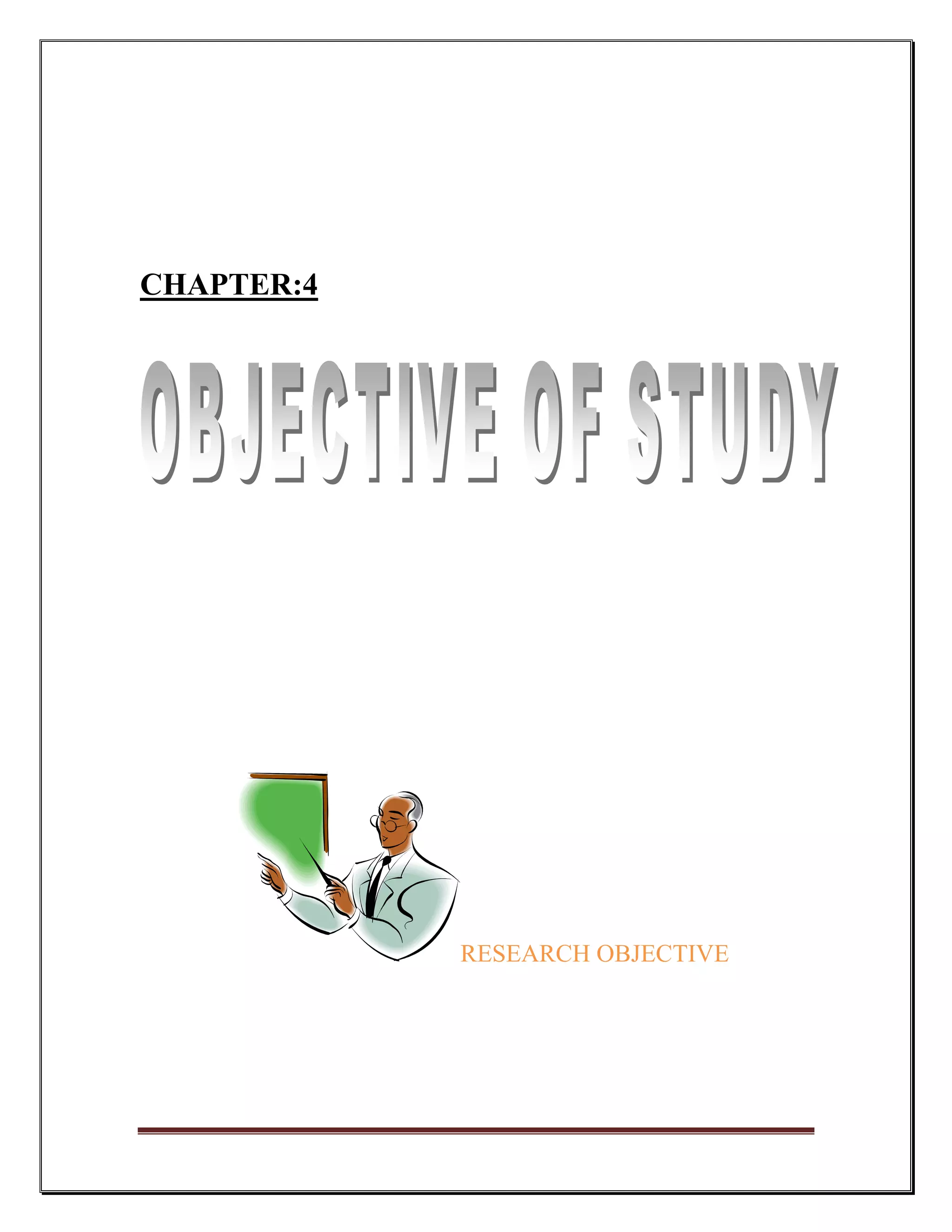 CHAPTER:4




            RESEARCH OBJECTIVE
 