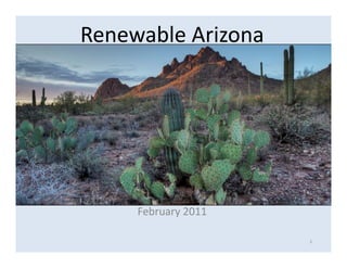 Renewable Arizona




     February 2011

                     1
 