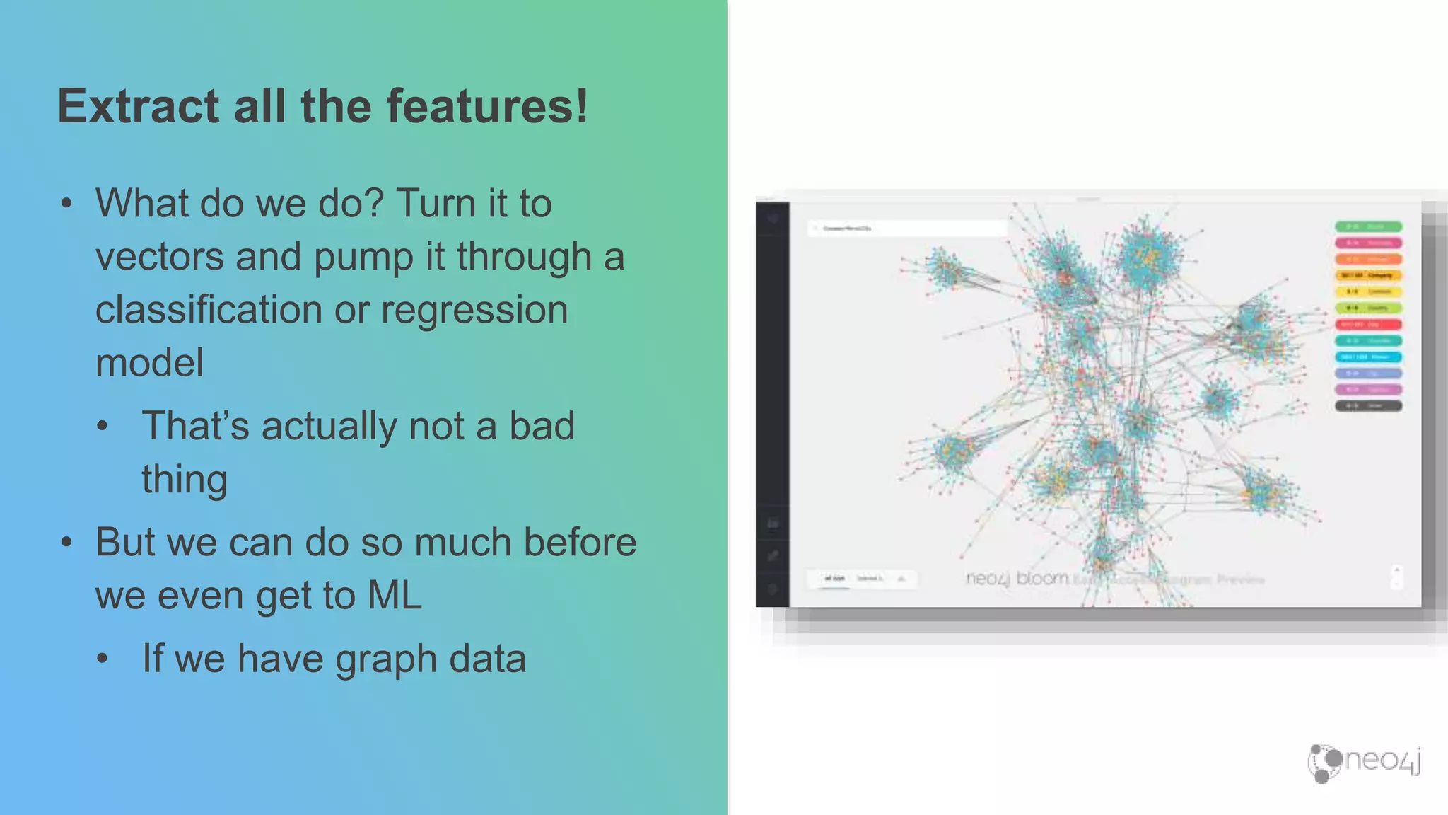 Extract all the features!
• What do we do? Turn it to
vectors and pump it through a
classification or regression
model
• That’s actually not a bad
thing
• But we can do so much before
we even get to ML
• If we have graph data
 