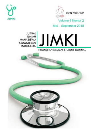 ISSN 2302-6391
Volume 6 Nomor 2
Mei – September 2018
JURNAL
ILMIAH
MAHASISWA
KEDOKTERAN
INDONESIA
INDONESIAN MEDICAL STUDENT JOURNAL
JIMKI
 