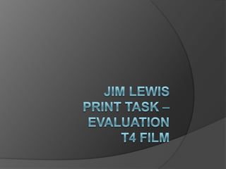 Jim LewisPrint Task – Evaluationt4 Film 