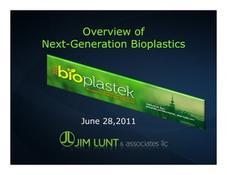 Overview of
Next-Generation Bioplastics




       June 28,2011
 