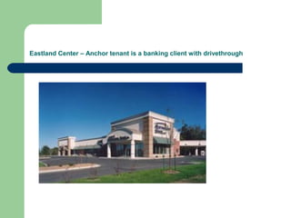 Eastland Center – Anchor tenant is a banking client with drivethrough
 