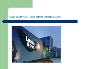 Lunar Bowl Project – Main entry to recreation center
 