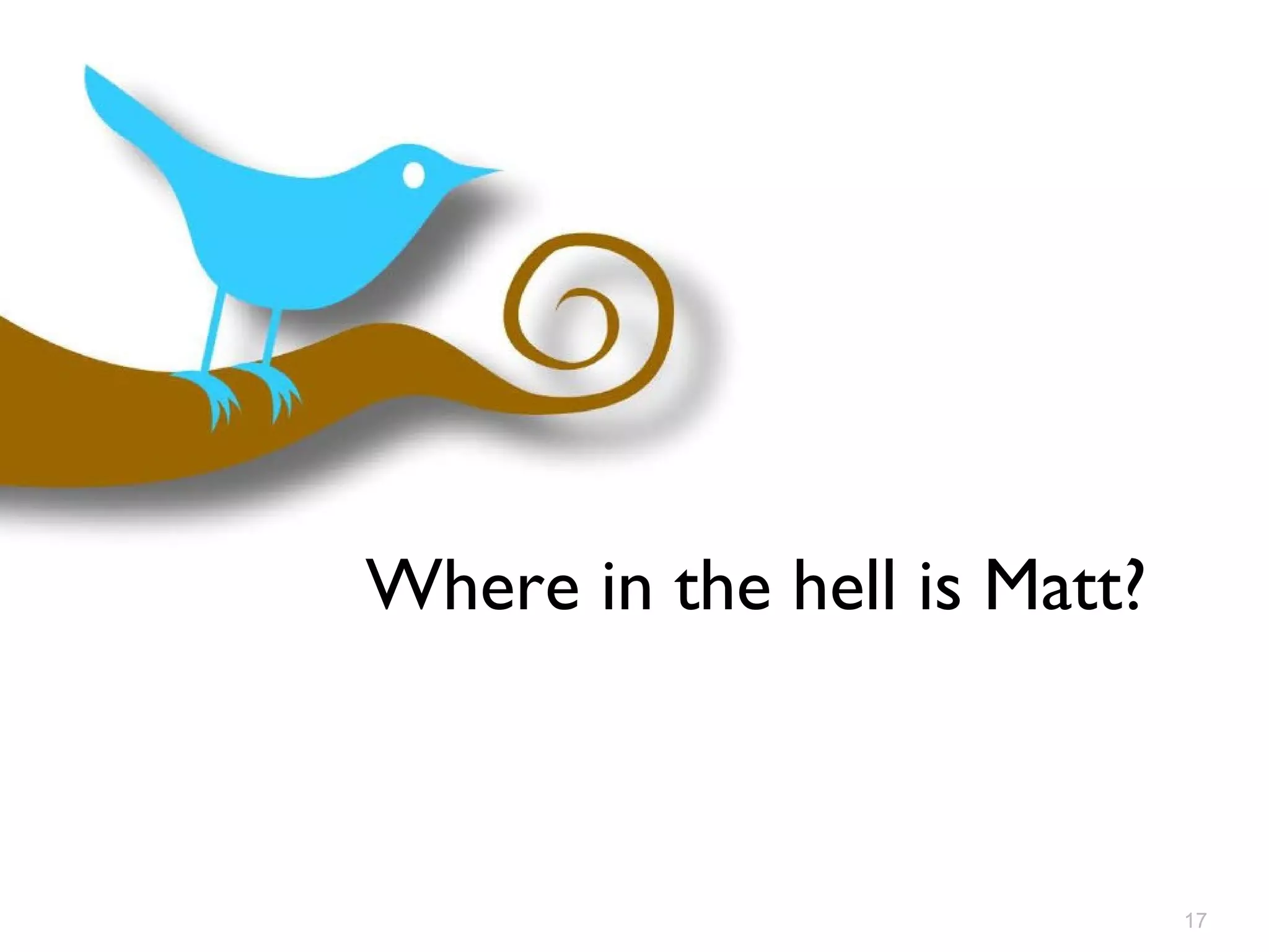Where in the hell is Matt? 
