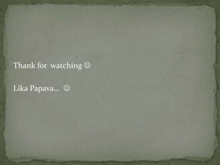 Thank for watching 
Lika Papava… 
 