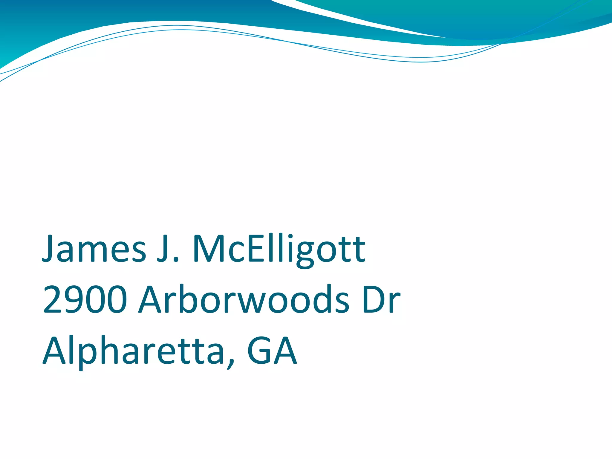 James J. McElligott
2900 Arborwoods Dr
Alpharetta, GA
 