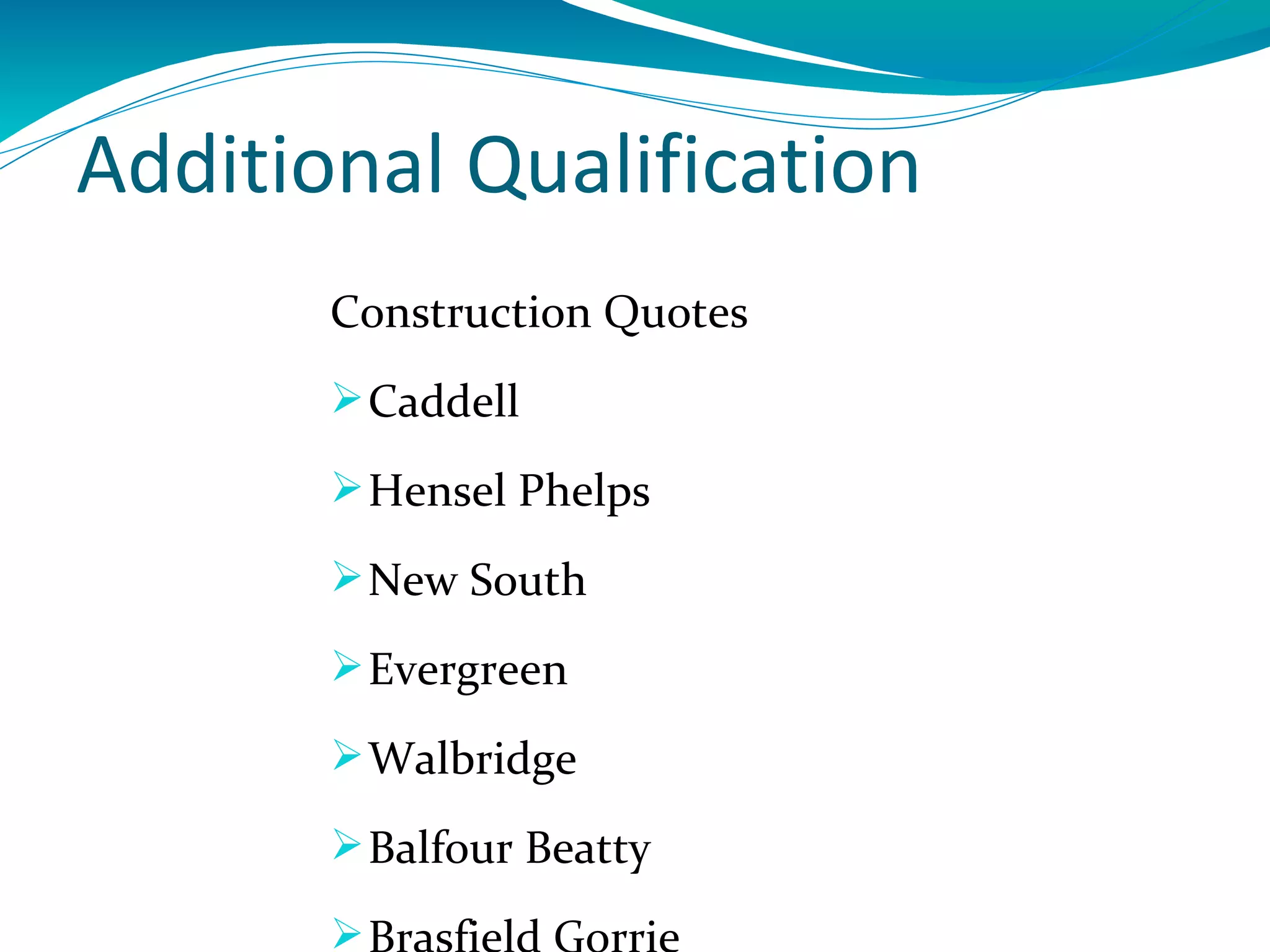 Additional Qualification
       Construction Quotes
        Caddell

        Hensel Phelps

        New South

        Evergreen

        Walbridge

        Balfour Beatty

       
 