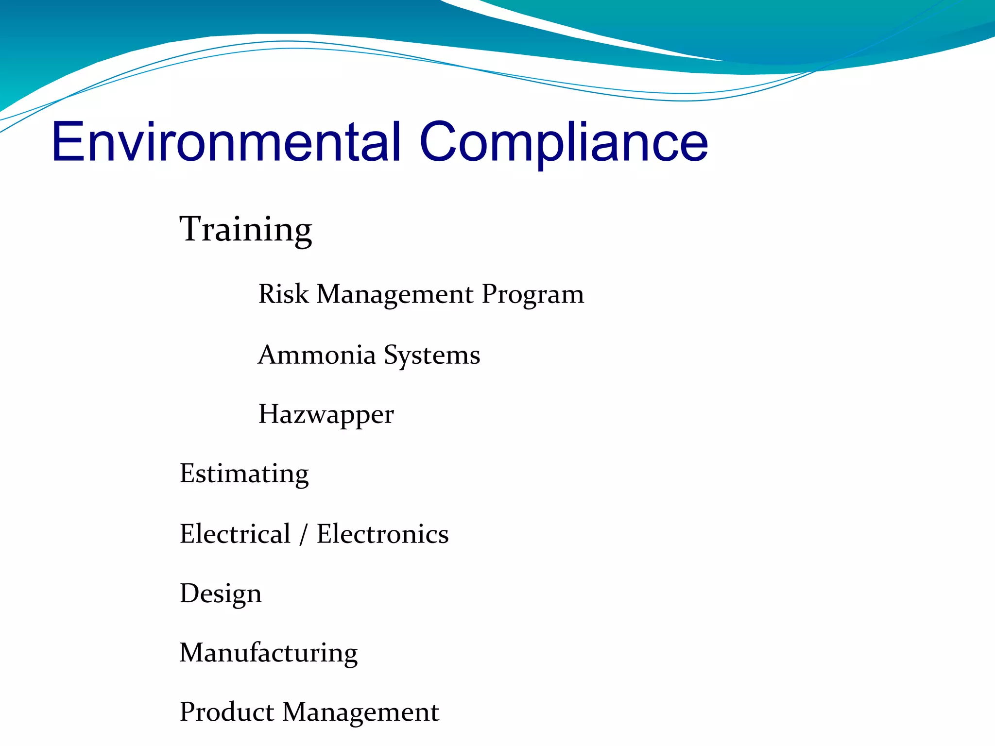 Environmental Compliance
    Training
           Risk Management Program

           Ammonia Systems

           Hazwapper

    Estimating

    Electrical / Electronics

    Design

    Manufacturing

    Product Management
 