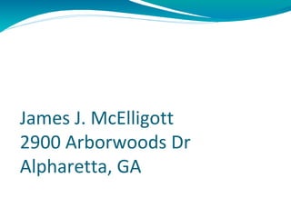 James J. McElligott
2900 Arborwoods Dr
Alpharetta, GA
 