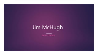Jim McHugh
SALES LEADER
 