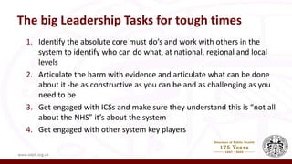 The big Leadership Tasks for tough times
1. Identify the absolute core must do’s and work with others in the
system to identify who can do what, at national, regional and local
levels
2. Articulate the harm with evidence and articulate what can be done
about it -be as constructive as you can be and as challenging as you
need to be
3. Get engaged with ICSs and make sure they understand this is “not all
about the NHS” it’s about the system
4. Get engaged with other system key players
www.adph.org.uk
 
