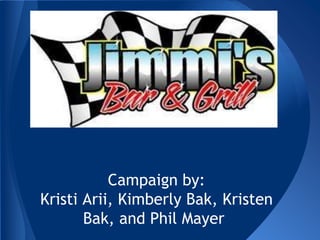 Campaign by:
Kristi Arii, Kimberly Bak, Kristen
Bak, and Phil Mayer
 