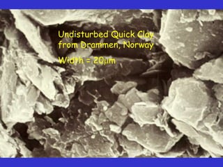 Undisturbed Quick Clay
from Drammen, Norway
Width = 20mm
 