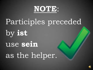 NOTE:Participles precededby istuse seinas the helper.