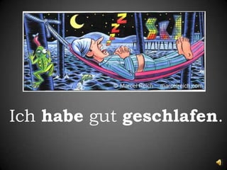 Ichhabe gut geschlafen.