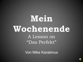 Mein WochenendeA Lesson on “Das Perfekt” Von Mike Karabinus 