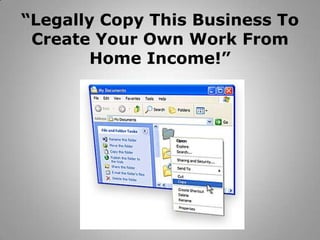 “Legally Copy This Business To Create Your Own Work From Home Income!” 