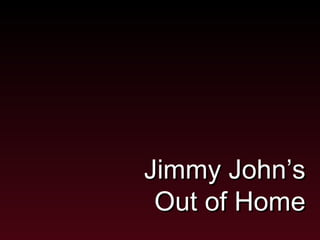 Jimmy John’s
 Out of Home
 