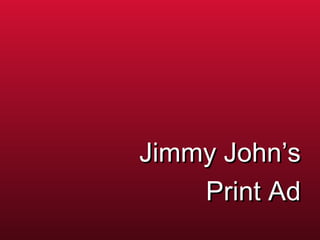 Jimmy John’s
    Print Ad
 