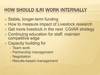 ILRI’s Future in the Emerging Global Context: What are the critical outcomes that ILRI should deliver in the next 5 to 10 years?