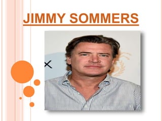 JIMMY SOMMERS
 