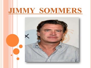 JIMMY SOMMERS
 