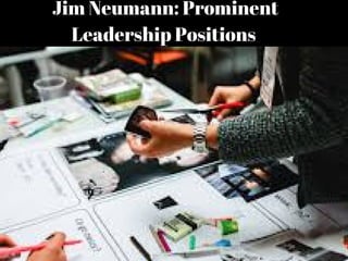 Jim Neumann: Prominent
Leadership Positions
 