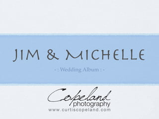 Jim & Michelle
    - : Wedding Album : -
 