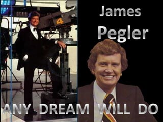 James  Pegler ANY  DREAM  WILL  DO 