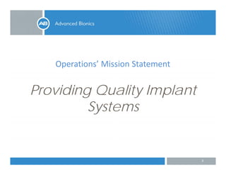 Operations’ Mission Statement
Providing Quality Implant
Systems
3
 