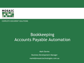 Bookkeeping Accounts Payable Automation Mark Davies Business Development Manager [email_address] 