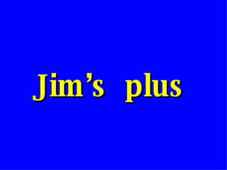 Jim’s  plus 