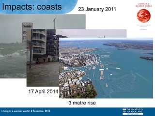 Living in a warmer world: 4 December 2014
Impacts: coasts 23 January 2011
17 April 2014
3 metre rise
 