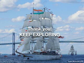 Thank you! 
KEEP EXPLORING 
Credits: INS Tarangini (A75)
 