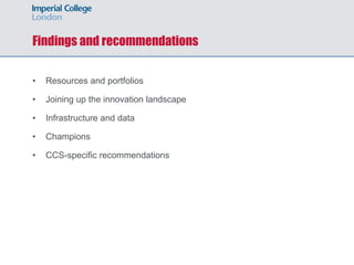 Findings and recommendations
• Resources and portfolios
• Joining up the innovation landscape
• Infrastructure and data
• Champions
• CCS-specific recommendations
 