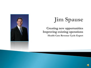Creating new opportunities
Improving existing operations
   Health Care Revenue Cycle Expert
 