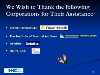 We Wish to Thank the following Corporations for Their Assistance Crowe Horwath LLP The Institute of Internal Auditors Deloitte HCPro, Inc. 