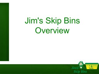 Jim's Skip Bins
Overview
 