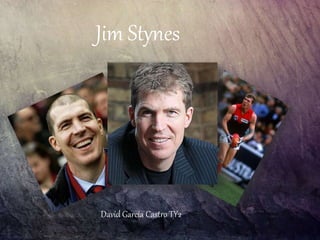 Jim Stynes
David Garcia Castro TY2
 