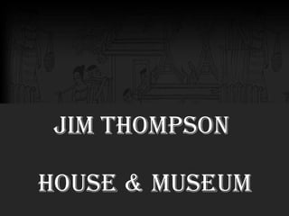 Jim Thompson  House & Museum 