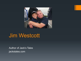 Jim Westcott
Author of Jack’s Tales
jackstales.com
 