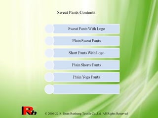 © 2006-2014 Jinan Runhang Textile Co.,Ltd All Rights Reserved
Sweat Pants Contents
 