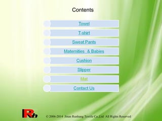 © 2006-2014 Jinan Runhang Textile Co.,Ltd All Rights Reserved
Contents
 